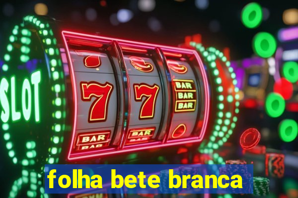 folha bete branca